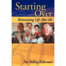 Starting Over: Reinventing Life After 60