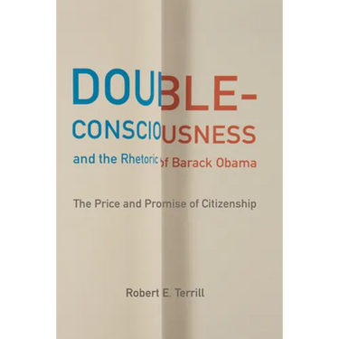 Double-Consciousness and the Rhetoric of Barack Obama: The Price and Promise of Citizenship