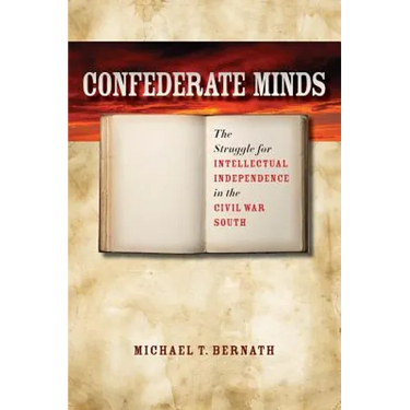 Confederate Minds: The Struggle for Intellectual Independence in the Civil War South