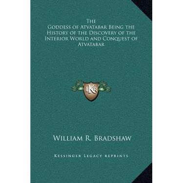 The Goddess of Atvatabar Being the History of the Discovery of the Interior World and Conquest of Atvatabar
