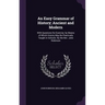 An Easy Grammar of History; Ancient and Modern: With Questions for Exercise; by Means of Which History May Be Practically Taught in Schools: By the Re