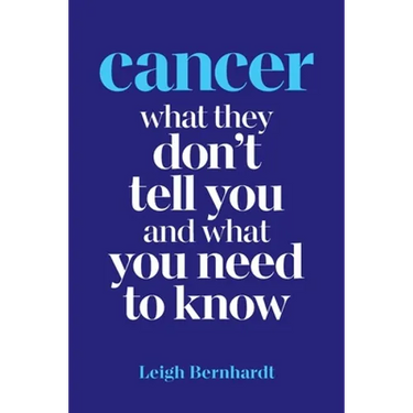 Cancer: What they don't tell you and what you need to know
