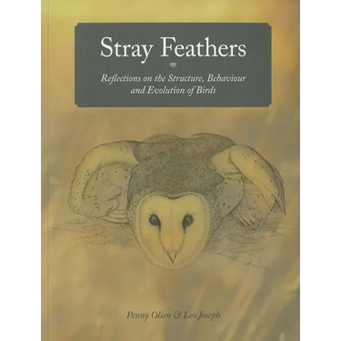 Stray Feathers: Reflections on the Structure, Behaviour and Evolution of Birds