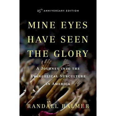 Mine Eyes Have Seen the Glory: A Journey Into the Evangelical Subculture in America