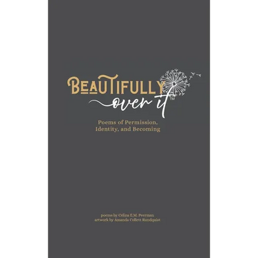 Beautifully Over It: Poems of Permission, Identity, and Becoming