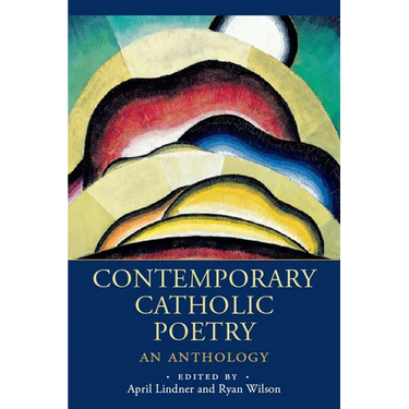 Contemporary Catholic Poetry: An Anthology