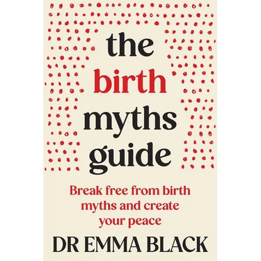 The Birth Myths Guide: Break free from birth myths and create your peace