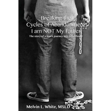 Breaking the Cycles of Abandonment I AM NOT MY FATHER: The story of a man's journey into fatherhood