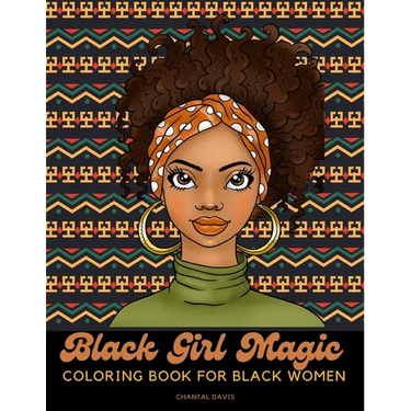 Black Girl Magic Coloring Book For Black Women: Beautiful African American Women Coloring Designs {Stress Relief and Self Care for Women}