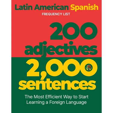 200 Adjectives 2,000 Sentences - a Latin American Spanish Frequency List: The Most Efficient Way to Start Learning a Foreign Language