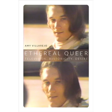 Ethereal Queer: Television, Historicity, Desire