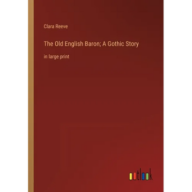 The Old English Baron; A Gothic Story: in large print