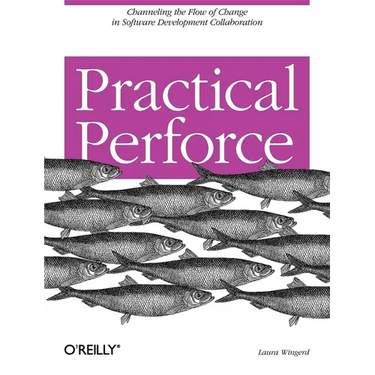 Practical Perforce: Channeling the Flow of Change in Software Development Collaboration