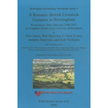 A Romano-British Livestock Complex in Birmingham: Excavations 2002-2004 and 2006-2007 at Longdales Road, King's Norton, Birmingham