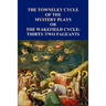 The Towneley Cycle of the Mystery Plays, Or, the Wakefield Cycle: Thirty-Two Pageants