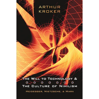 The Will to Technology and the Culture of Nihilism: Heidegger, Nietzsche, and Marx