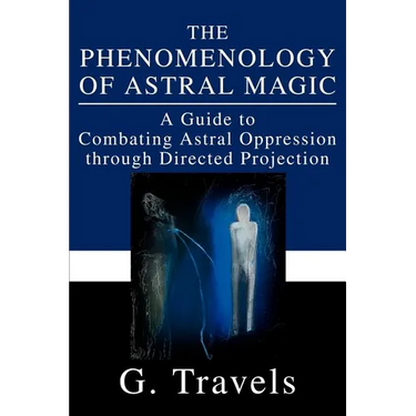 The Phenomenology of Astral Magic: A Guide to Combating Astral Oppression through Directed Projection