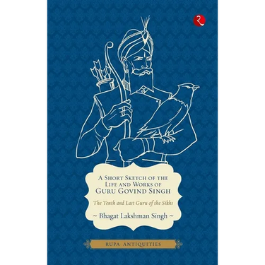 A Short Sketch of the Life and Works of Guru Govind Singh