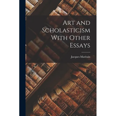 Art and Scholasticism With Other Essays