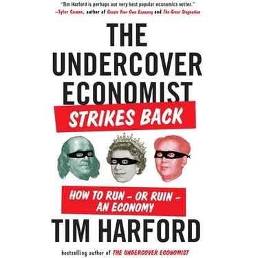 The Undercover Economist Strikes Back: How to Run--or Ruin--an Economy