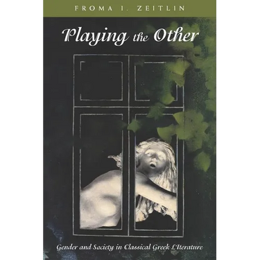 Playing the Other: Gender and Society in Classical Greek Literature