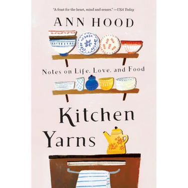 Kitchen Yarns: Notes on Life, Love, and Food