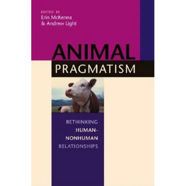 Animal Pragmatism: Rethinking Human-Nonhuman Relationships