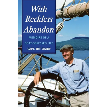 With Reckless Abandon: Memoirs of a Boat Obsessed Life