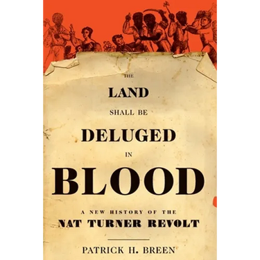 Land Shall Be Deluged in Blood: A New History of the Nat Turner Revolt