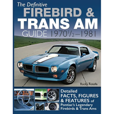 The Definitive Firebird & Trans Am Guide: 1970 1/2 - 1981