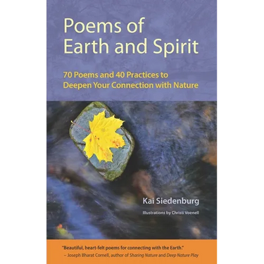 Poems of Earth and Spirit: 70 Poems and 40 Practices to Deepen Your Connection With Nature