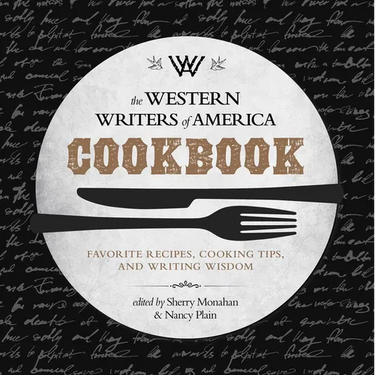 The Western Writers of America Cookbook: Favorite Recipes, Cooking Tips, and Writing Wisdom