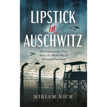 Lipstick in Auschwitz: The Unbelievable True Story of a World War II Holocaust Survivor