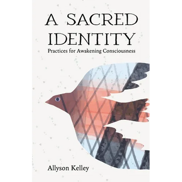 A Sacred Identity: Practices for Awakening Consciousness