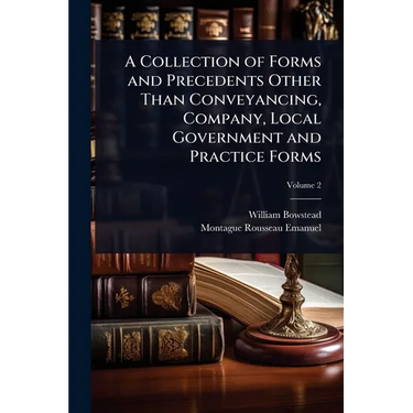 A Collection of Forms and Precedents Other Than Conveyancing, Company, Local Government and Practice Forms