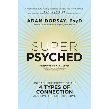 Super Psyched: Unleash the Power of the 4 Types of Connection and Live the Life You Love
