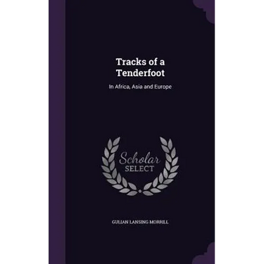 Tracks of a Tenderfoot: In Africa, Asia and Europe