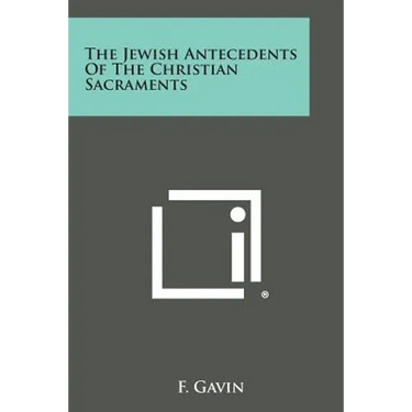 The Jewish Antecedents of the Christian Sacraments