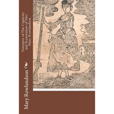 Narrative of The Captivity and Restoration of Mrs. Mary Rowlandson