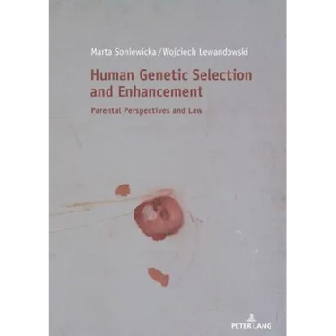 Human Genetic Selection and Enhancement: Parental Perspectives and Law