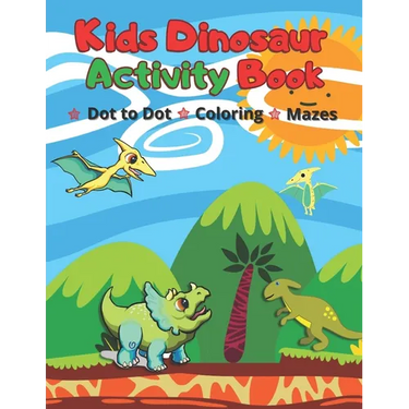 Kids Dinosaur Activity Book: Simple Dot to Dot, Coloring pages & Mazes for Ages 4-7 Year Quiet Play Time Fun Games