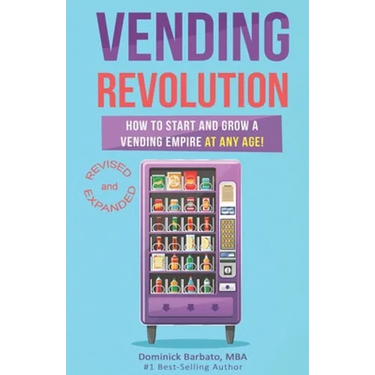 Vending Revolution!: How To Start & Grow A Vending Empire At Any Age! (vending business, vending machines, how to guide for vending busines
