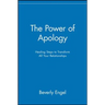 The Power of Apology: Healing Steps to Transform All Your Relationships