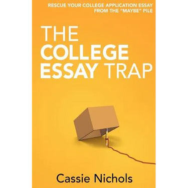 The College Essay Trap: Rescue your college application essay from the "maybe" pile