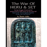 The War of Heru and Set: The Struggle of Good and Evil for Control of the World and The Human Soul