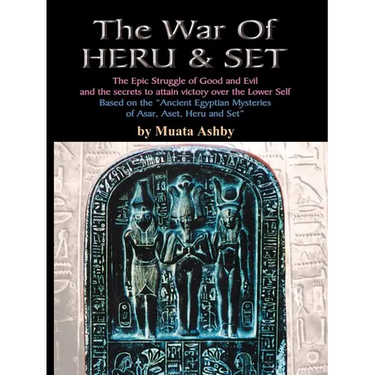 The War of Heru and Set: The Struggle of Good and Evil for Control of the World and The Human Soul