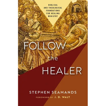 Follow the Healer: Biblical and Theological Foundations for Healing Ministry