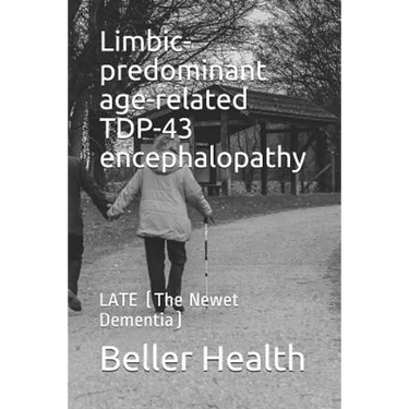 Limbic-predominant age-related TDP-43 encephalopathy: LATE (The Newest Dementia)