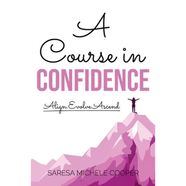 A Course in Confidence: Align. Evolve. Ascend
