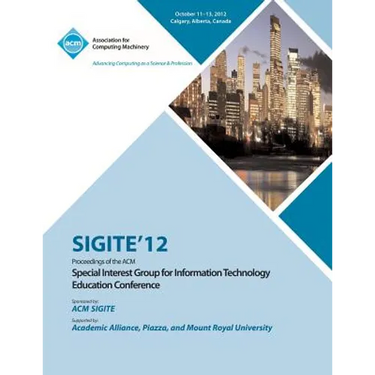 Sigite 12 Proceedings of the ACM Special Interest Group for Information Technology Education Conference